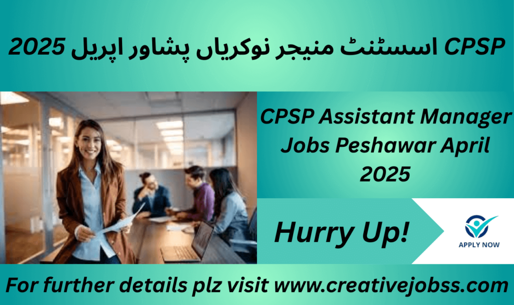 Official notification of CPSP Assistant Manager Jobs in Peshawar, April 2025