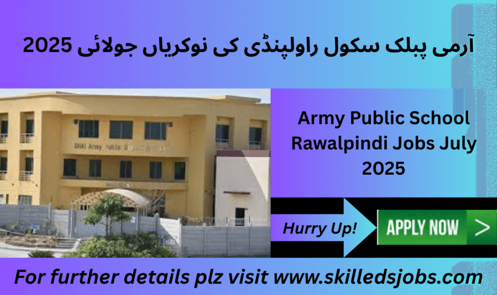 Teaching and staff job openings at Army Public School Rawalpindi in July 2025